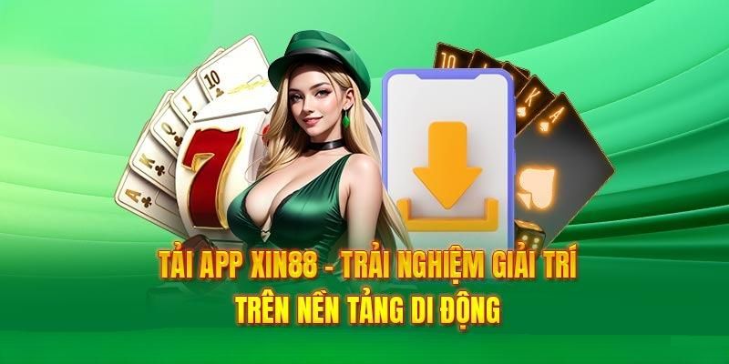 Tìm hiểu một vài lợi ích khi tiến hành tải app Xin88